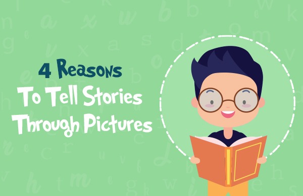 4 Reasons To Tell Stories Through Pictures