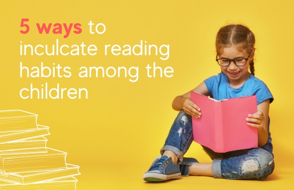 5 ways to inculcate reading habits among the children