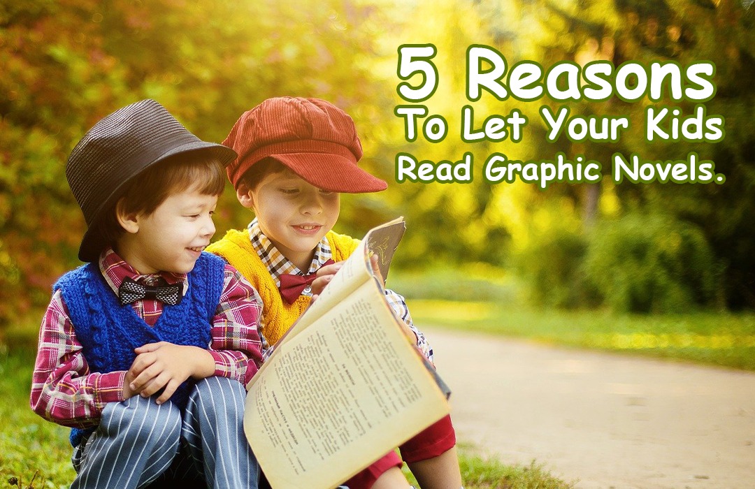 5 Reasons To Let Your Kids Read Graphic Novels.