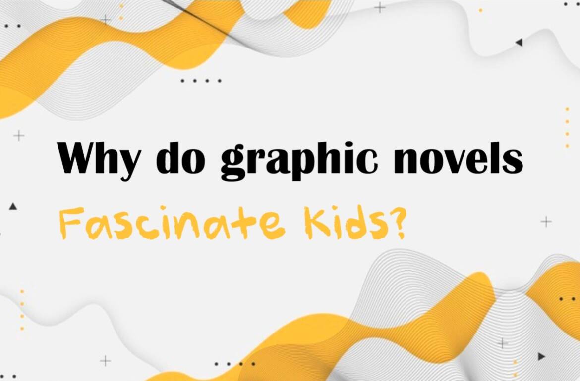 Why do graphic novels fascinate kids?