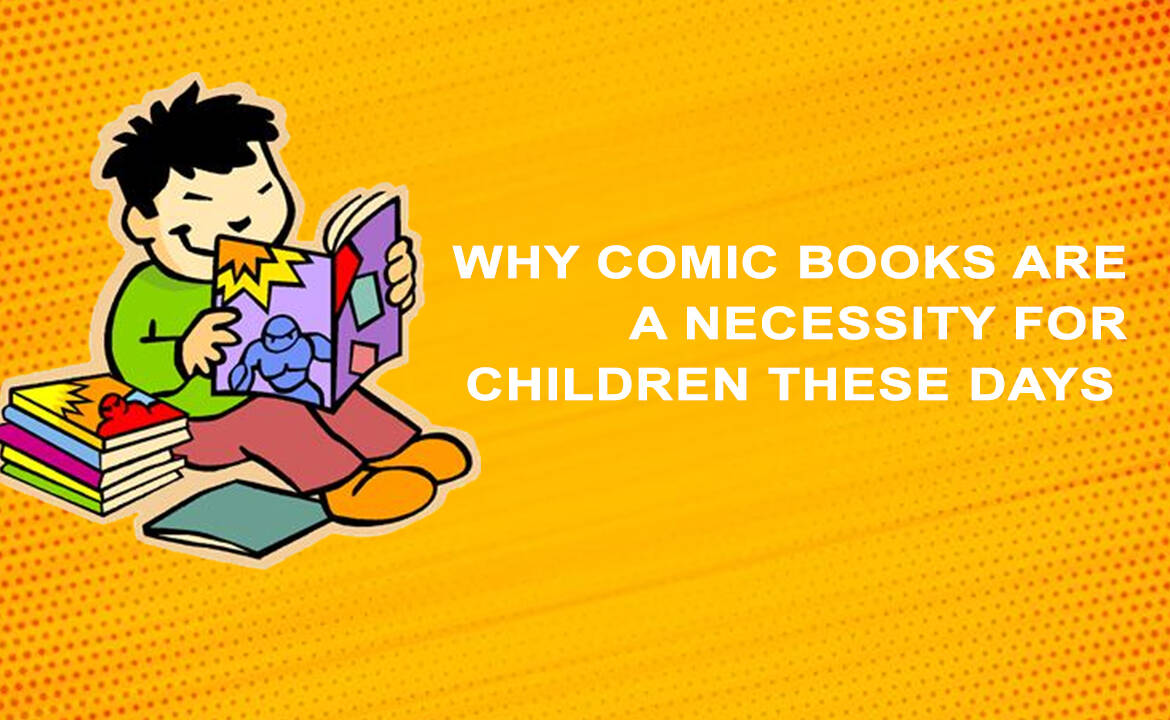 Why comic books are a necessity for children these days