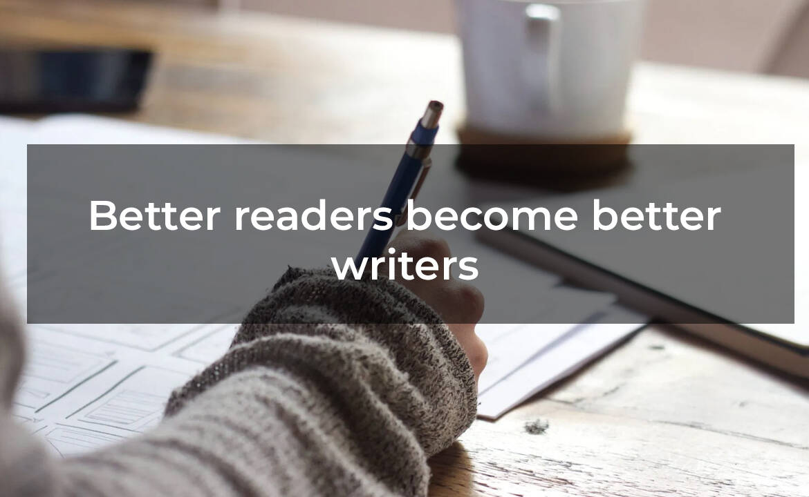 Better readers become better writers