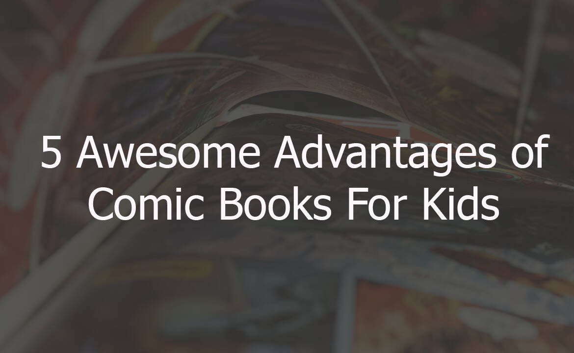 5 Awesome Advantages of Comic Books for Kids