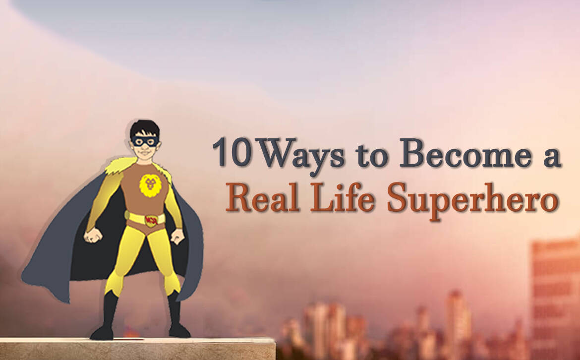 10 Ways to Become a Real Life Superhero