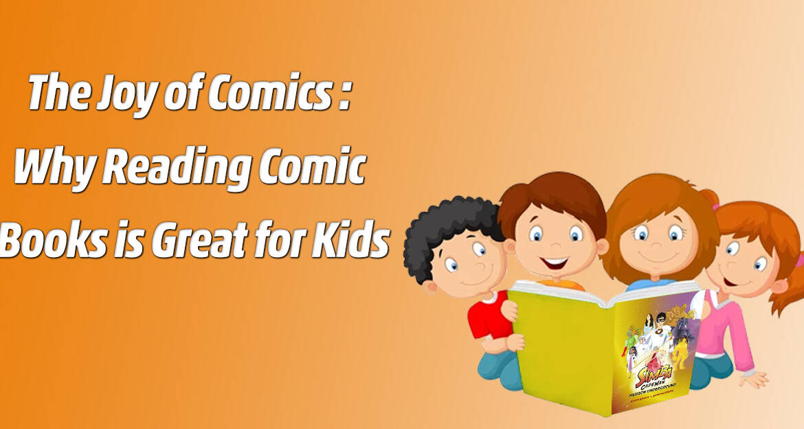 The Joy of Comics: Why Reading Comic Books is Great for Kids