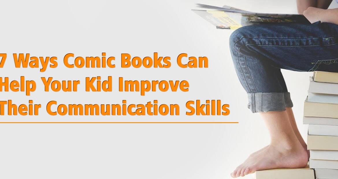 7 Ways Comic Books Can Help Your Kid Improve Their Communication Skills