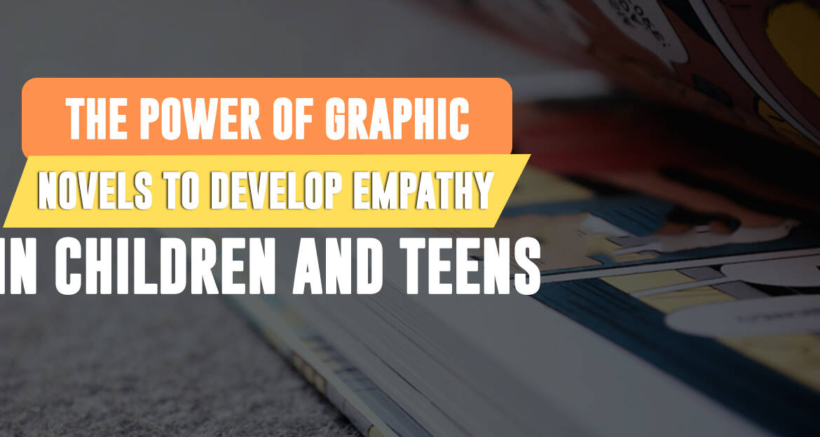 The Power of Graphic Novels to Develop Empathy in Children and Teens