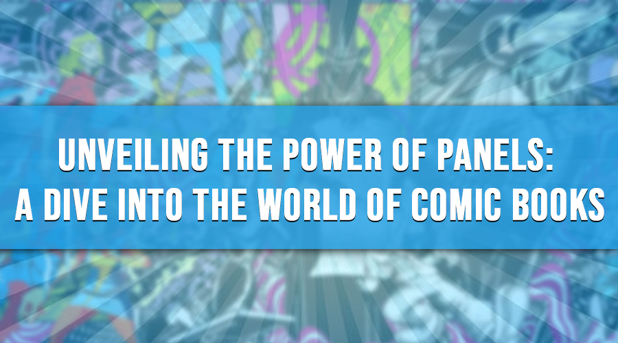 Unveiling the Power of Panels: A Dive into the World of Comic Books