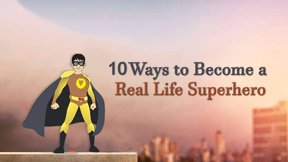 10 Ways to Become a Real Life Superhero